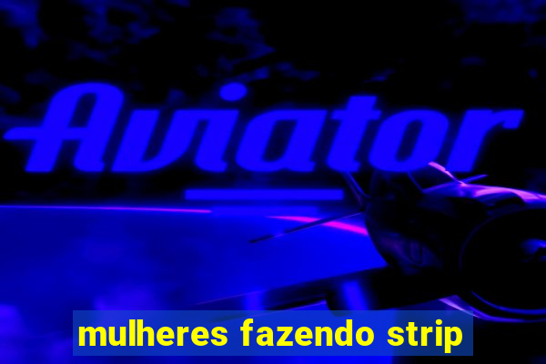 mulheres fazendo strip